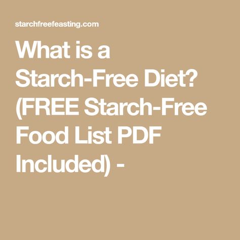 Zero Starch Meals, Starch Free Diet Plan, Starch Free Foods List, Starch Free Meals Clean Eating, High Starch Foods, Low Starch Foods, Meals With No Starch, Healthy Starches Food List, Slim On Starch Diet