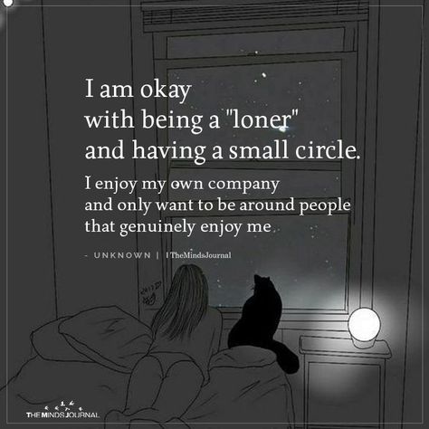 I Am Okay With Being A Loner And Having A Small Circle Quotes About Being A Loner, Being A Loner Quotes, Loner Quotes Truths, I Enjoy My Own Company, Small Circle Quotes, Enjoy My Own Company, Loner Quotes, Being A Loner, My Own Company