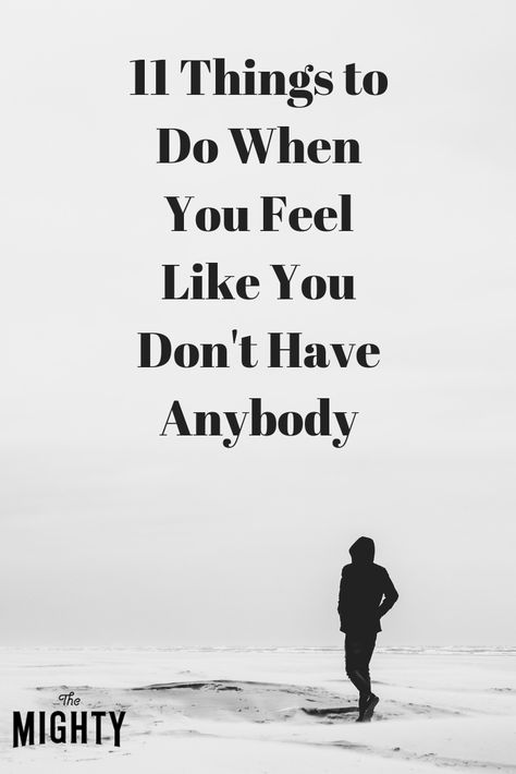 What to Do When You Don’t Have Anybody | The Mighty Now Quotes, Mental And Emotional Health, Self Care Activities, Mental Wellness, Self Improvement Tips, Infp, Mental Health Awareness, Emotional Health, Chronic Illness