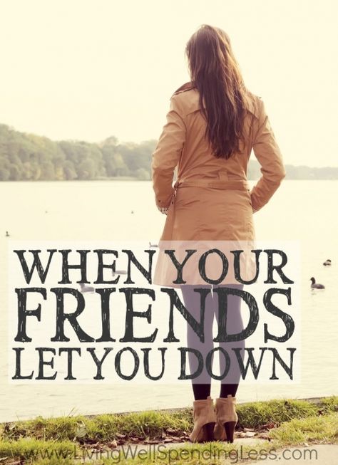 When Your Friends Let You Down Feeling Let Down Quotes Families, Friends That Let You Down Quotes, Hurt By Friendship, Check Up On Your Friends, Finding Out Who Your Friends Are, When People Let You Down, When Friends Let You Down, When Friends Hurt You, When Friends Let You Down Quotes