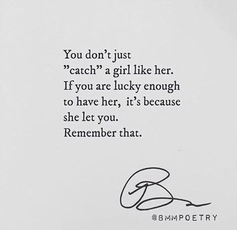 You don't just "catch" a girl like her. If you are lucky enough to have her, it's because she let you. Remember that. | #INTJ Breakup Quotes, Pretty Words, Just For Me, Great Quotes, Beautiful Words, True Quotes, Relationship Quotes, Words Quotes, Favorite Quotes