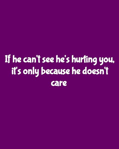 He Hurts Me But I Love Him, Husband Doesnt Care Quotes, Caring Quotes Relationships, He Doesnt Care Quotes, Doesnt Care Quotes, Twix Cookies, Awareness Quotes, He Doesnt Care, Goal Quotes