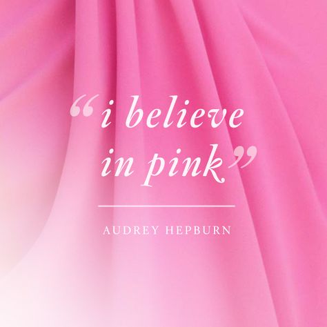 "I believe in pink" - Audrey Hepburn #Quote #Spring2015 #StJohnKnits sjk.com I Love Dresses Quotes, Audrey Hepburn In Pink, I Believe In Pink Audrey Hepburn, I Love Pink Quotes, Quotes About Pink Color, Pink Color Meaning, Elizabethcore Aesthetic, Flock Book, Pink Quotes Color