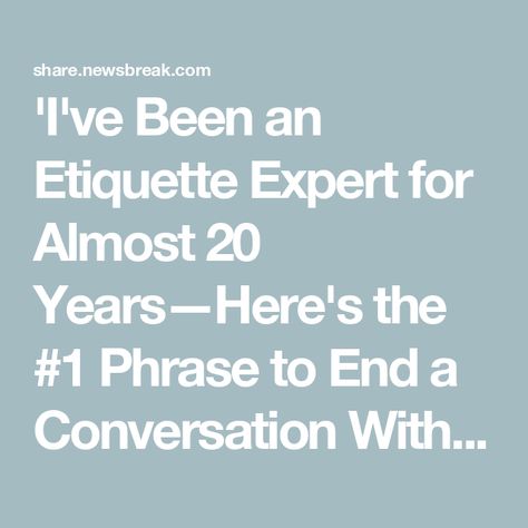 'I've Been an Etiquette Expert for Almost 20 Years—Here's the #1 Phrase to End a Conversation Without Making It Awkward' - NewsBreak Higher Level Thinking, Common Phrases, Mentally Strong, Relationship Building, Listening Skills, Make A Person, Say Something, Why People, Body Language