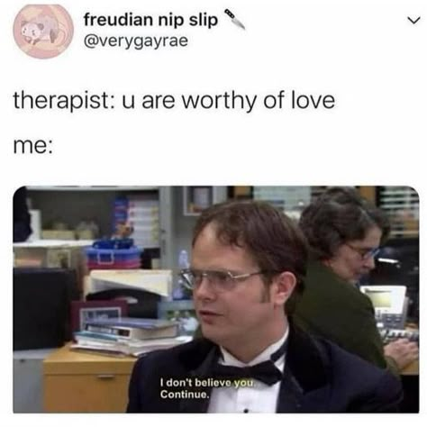 Therapist Humor, Therapy Humor, I Dont Believe You, Health Memes, Worthy Of Love, Introvert Problems, Self Deprecating Humor, Health Humor, First World Problems