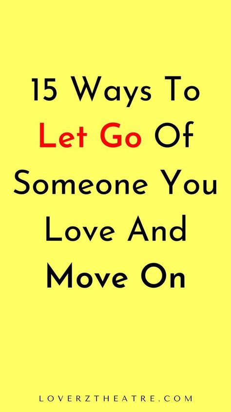 15 ways to let go of someone you love and move on Things To Do To Move On, Moving On When You Love Someone, Ways To Move On, How To Let Go Of Someone Your In Love With, How To Forget Someone You Love Tips, How To Move On From Someone Who Hurt You, How To Fall Out Of Love With Someone, How To Detach From Someone You Love, How To Stop Loving Someone