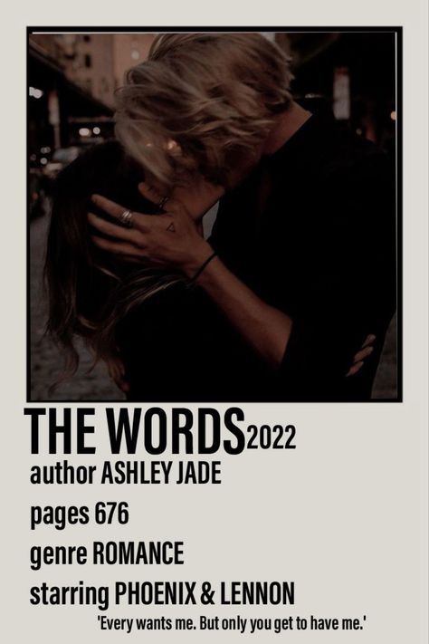 Polaroid poster including a picture of Phoenix and Lennon from the book The Words 2022 by Ashley Jade. 676 pages. Romance. 'Every one wants me. But only you get to have me.' Ashley Jade The Words, The Words Ashley Jade Aesthetic, The Words By Ashley Jade, Polaroid Poster Books, The Words Ashley Jade, Book Polaroid Poster, Where The Crawdads Sing Polaroid Poster, Cruel Prince By Ashley Jade, Polaroid Book