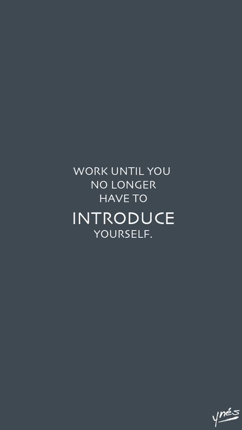 Work until you no longer have to introduce yourself. Work Until You No Longer Have To Introduce Yourself, Work Until You Dont Have To Introduce Yourself, Work Until You No Longer Have To, Introduction Quotes, Loading Quotes, Note Aesthetic, Vision Board Lifestyle, Apple Watch Wallpapers, Aristotle Quotes