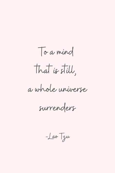 To a mind that is still, a whole universe surrenders - Lao Tzu  Meditation Quotes | Quotes about Meditation | Mindfulness Quotes #meditationquotes Quotes On Surrender, Quotes About Meditation, Mindfulness Quotes Inspiration, Motivation Activities, Insta Caption, Whole Universe, Yoga Sutras, Universe Quotes, Motivation Positive