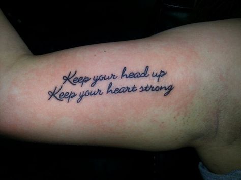 "Keep your head up Keep your heart strong" quote tattoo. Give Your Heart Keep Your Head Tattoo, Keep Your Head Up Tattoo, Sins Tattoo, Sin Tattoo, Strong Tattoos, Quote Tattoo, 7 Sins, West Lafayette, Head And Heart