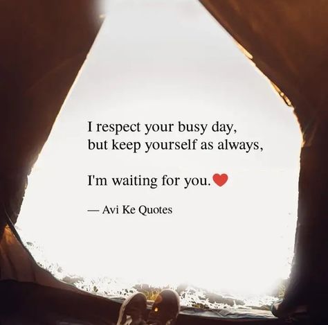 I respect your busy day, but keep yourself as always, I'm waiting for you. -Avi's Quotes Im With You Quotes Strength, Waiting Quotes For Him Relationships, Always Waiting Quotes, Waiting For Relationship Quotes, Someone Is Waiting For You, I Respect Your Busy Day Quotes, I'm Waiting For You Quotes, Keep Yourself Busy Quotes, I Will Be Waiting For You Quotes