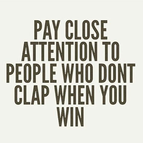 Watch your circle: Pay close attention to those who don't clap when you win Winning Quotes, The Perfect Guy, February 11, Reality Check, Divergent, Quotable Quotes, True Words, Note To Self, The Words