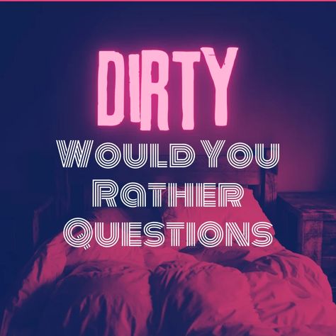 30 Dirty Would You Rather Questions - HobbyLark Would You Rather Questions Dirty, Anniversary Questions, Would U Rather Questions, Most Likely To Questions, Flirty Puns, Best Would You Rather, Funny Would You Rather, Fun Couple Games, Would U Rather