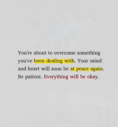 You're about to overcome something you've been dealing with. You mind and heart will soon be at peace again. be patient. everything will be okay. #Quotes #Poetry #poem #book Everything Will Be Okay Quotes, Will Be Okay Quotes, How To Overcome Breakup, Be Okay Quotes, Patient Quotes, Ok Quotes, Be Patient Quotes, It Will Be Ok Quotes, Calming Quotes