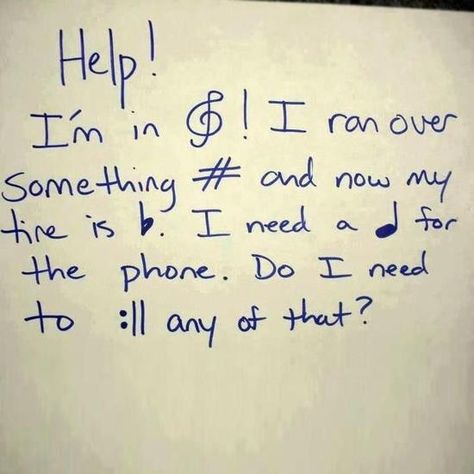 ."Help! I'm in treble (trouble)! I ran over something sharp now my tire is flat. I need a quarter for the phone. Do I need to repeat any of that?" Geek House, Band Jokes, Music Jokes, Band Nerd, Music Nerd, Band Geek, Band Kid, Band Humor, I'm With The Band