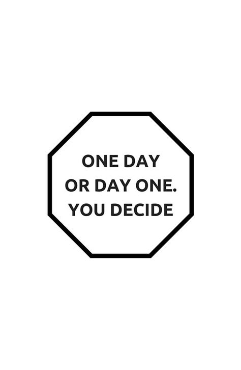 ONE DAY OR DAY ONE - YOU DECIDE - MOTIVATIONAL QUOTE One Day Or Day One Tattoo, Day One Or One Day Quote, One Day Or Day One You Decide, One Day Or Day One You Decide Wallpaper, No Day But Today Tattoo, Little By Little Day By Day Quote, You Will Realise One Day, Day One Or One Day, One Day Or Day One