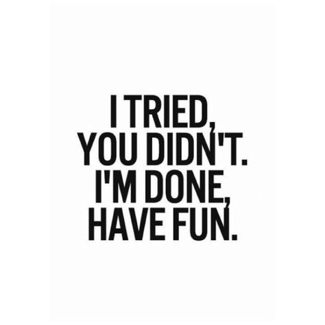 I'm Officially Done Trying, Done With This Bs, I Tried You Didn't Have Fun, I’m On Whatever You On Quotes, Done With Your Bs Quotes, Put Some Inches In Me, I’m Officially Done Trying, I Still Like You Im Just Done Trying, I’m Officially Done Trying Quotes