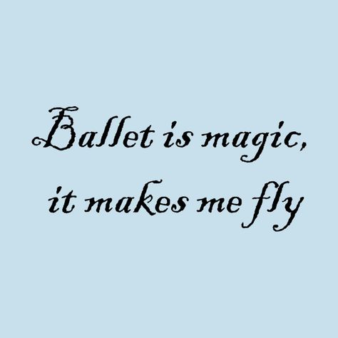 Check out this awesome 'Ballet+is+magic%2C+it+makes+me+fly' design on @TeePublic! Ballerina Quotes, Ballet Quotes, Chocolate Candy Recipes, Candy Recipes, Chocolate Candy, Vision Board, Ballet, Tshirt Designs, T Shirts