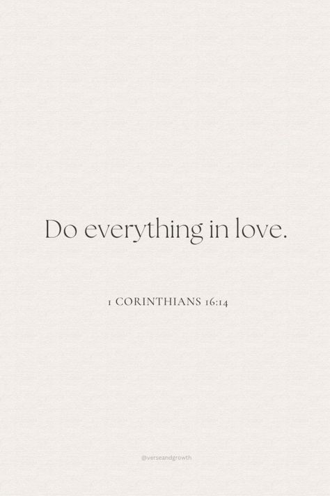 Do Everything In Love Bible Verse, Corinthians 16:14, Let All That You Do Be Done In Love, Beautiful Bible Verses About Love, Do Everything In Love Tattoo, 1 Corinthians 16:14, 1 Corinthians 13:4-7, Scripture On Love, Do All Things In Love