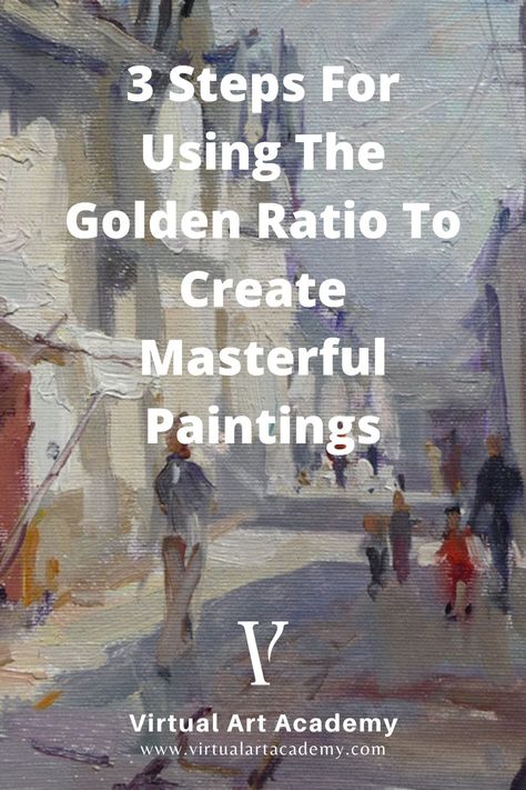 3 Steps For Using The Golden Ratio To Create Masterful Paintings Composition In Art, Painting Basics, Oil Painting Tutorials, Golden Mean, Divine Proportion, Oil Painting Tips, Golden Number, Painting Instructions, Easy Acrylic Painting