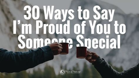 30 Ways to Say I'm Proud of You to Someone Special Quotes On Being Proud Of Someone, So Proud Of You Son, How To Tell Someone Your Proud Of Them, Proud Of Your Achievements Quotes, Very Proud Of You Quotes, Quotes About Proud Of Someone, How To Say Proud Of You, You Make Me Proud Quotes, Ways To Say Im Proud Of You