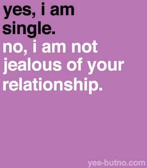 No Love Single, I Love Being Single, Yes But No, Clothing Quotes, Love Being Single, Teenage Post, Teenage Posts, Im Jealous, Proverbs Quotes