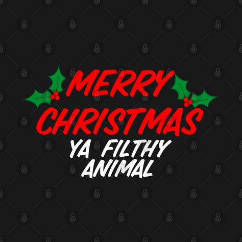 Merry Christmas Ya Filthy Animal - Merry Christmas Ya Filthy Animal - T-Shirt | TeePublic Merry Christmas Filthy Animal, Merry Christmas You Filthy Animal, Merry Christmas Ya Filthy Animal, Ya Filthy Animal, Filthy Animal, Animal Tshirt, Door Decor, Merry Christmas, Christmas