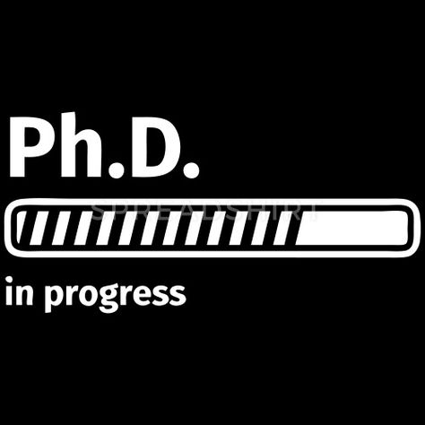 PhD in progress by fabianbross | Spreadshirt Phd Student Aesthetic, Phd Quote, Psychology Student Aesthetic, Dissertation Motivation, Vocational Rehabilitation, Gifts For Doctor, Phd Humor, Phd Psychology, Biology Memes