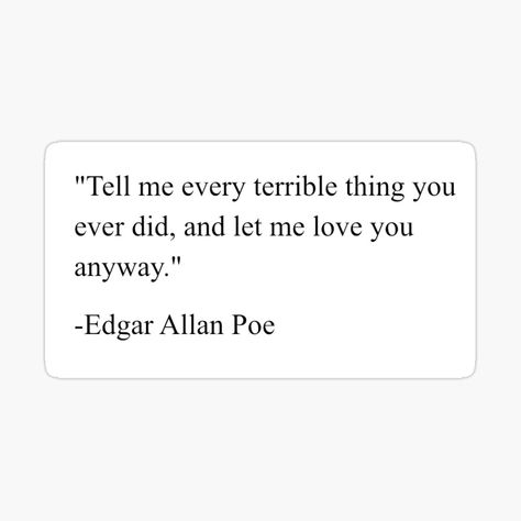 Tell Me Everything Terrible You Ever Did, I Love You Anyway, Love You Without Saying It, Tell Me Every Terrible Thing You Did, Tell Me You Love Me, Let Me Love You Quotes, My Everything Quotes, Tell Me Your Secrets, Love You To Pieces