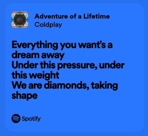 Coldplay- Adventure of a Lifetime Spotify Lyrics Coldplay Lyrics Wallpaper, Coldplay Quotes, Coldplay Poster, Coldplay Cover, I Wrote A Song, Lifetime Quotes, Coldplay Songs, Coldplay Lyrics, Cold Play