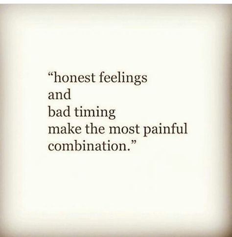 Honest feelings & bad timing make the most painful combination Quotes About Bad Timing Love, Bad Timing Doesnt Exist Quote, Why Am I Always The Bad Guy Quotes, Feeling Bad Vibes Quotes, I Feel Bad Quotes, Feel Bad Quotes, Bad Times Quote, Bad Men Quotes, Intention Quotes