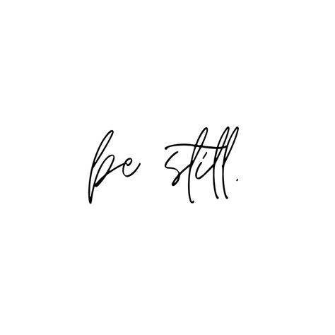 Be still and Know that I am God. Scripture. Encouragement. Psalms. Be Still Calligraphy, Be Still Arm Tattoo, Tattoo Be Still And Know That I Am God, Be Still Quotes Faith, Be Still Aesthetic, Be Still Tattoo With Flower, Be Still And Know That I Am God Tattoo, Be Still Tattoo Font, Thy Will Be Done Tattoo