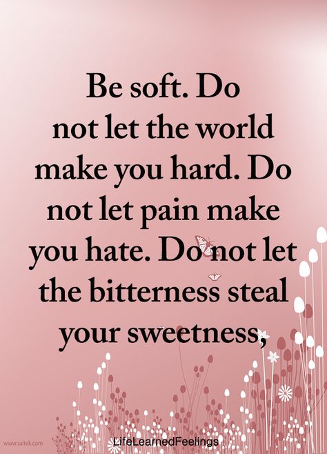 Be Soft Do Not Let The World, No Bitterness Quotes, Christian Femininity, Bitterness Quotes, Inspirtional Quotes, New Goals, Be Soft, Trust No One