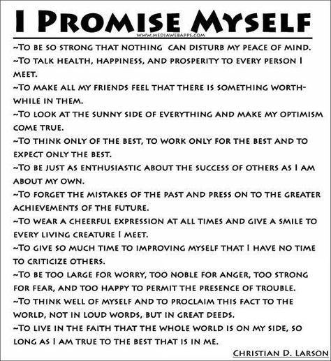 The promises you keep to yourself are some of the most important! It's amazing how even just keeping a few of these from the list will brighten your days! By Myself Quotes, Christian D Larson, Promise To Myself, Promise Quotes, Ways To Destress, Myself Quotes, Quotes By Authors, Positive Words, Wonderful Words