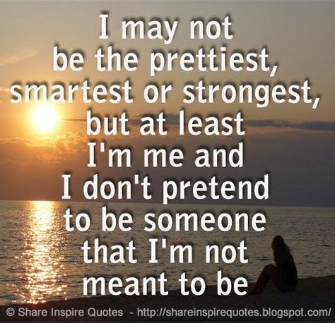 i may not be the prettiest quotes | may not be the prettiest, smartest or strongest, but at least I'm me ... Strongest Quotes, The Prettiest Quotes, Life Quotes Friendship, Funny Romantic Quotes, Problem Quotes, Leadership Quotes Inspirational, Motivational Funny, Quotes Inspirational Motivational, Daily Quotes Positive