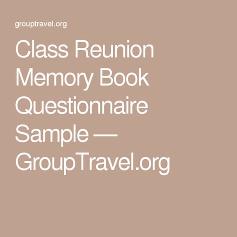 Class Reunion Memory Book Questionnaire Sample — GroupTravel.org College Reunion Ideas, High School Class Reunion Ideas, Class Reunion Games, Questionnaire Sample, 10 Year Class Reunion, High School Reunion Planning, 20 Year Class Reunion, School Reunion Decorations, 50th High School Reunion