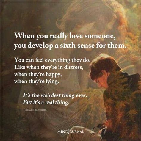 When you really love someone, you develop a sixth sense for them. You can feel everything they do. Like when they’re in distress, when they’re happy, when they’re lying. It’s the weirdest thing ever. But it’s a real thing. How To Love Someone, Missing Someone Quotes, Love Breakup Quotes, Missing Quotes, Feel Everything, Love Texts, Love Breakup, The Minds Journal, Minds Journal