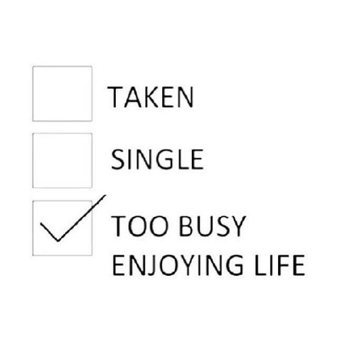 Too busy enjoying life Stay Single Quotes, Single And Loving It, Single Life Humor, Happily Single, Quotes Single, Quotes Men, Happy Single, Stay Single, Single Quotes Funny