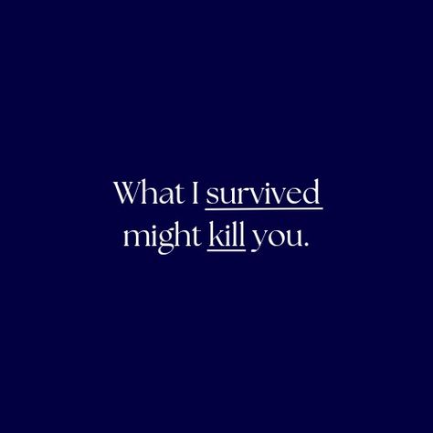 Quote that says, what I survived might kill you Dv Survivor Symbol, I'm Just Trying To Survive Quotes, Quote About Surviving, I’m A Survivor, Domestic Vilonce Survivor Quotes, Attempted Survivor Quotes, Csa Survivor Quotes, Dv Survivor Quotes, Sa Awareness Quotes