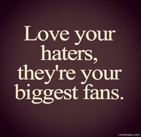 Love Your Haters love quotes life motivational haters fan instagram instagram pictures instagram graphics biggest Kanye West Quotes, Quotes About Haters, Twix Cookies, Senior Quotes, Awesome Quotes, Sassy Quotes, Free Quotes, Business Quotes, Kanye West