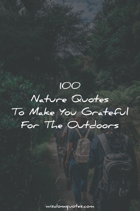 100 Nature Quotes To Make You Grateful For The Outdoors Get Inspired Quotes, By Yourself Quotes, Quotes About Being One With Nature, One With Nature Quotes, Thankful For Nature Quotes, Quotes About Calmness, Beauty In Nature Quotes, Healing Nature Quotes, Positive Nature Quotes Inspirational