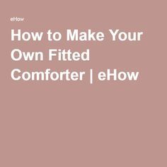 How to Make Your Own Fitted Comforter | eHow How To Sew A Comforter Diy, Diy Comforter, Fluffy Comforter, Twin Bedspreads, Ideas For Sewing, Bed Comforters, How To Make Your, Sewing Inspiration, Guest Bedroom