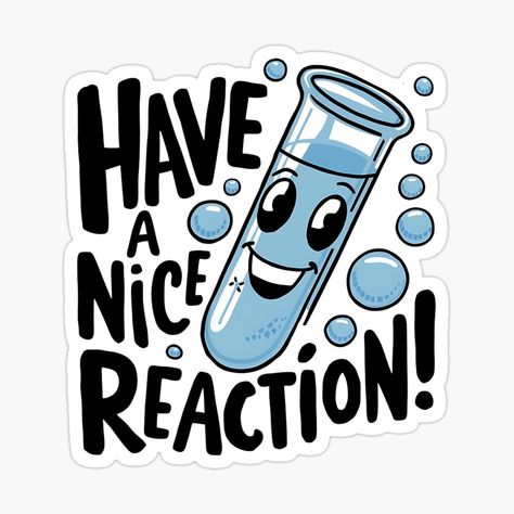 Get my art printed on awesome products. Support me at Redbubble #RBandME: https://www.redbubble.com/i/sticker/Have-a-Nice-Reaction-Charming-Test-Tube-Art-for-Chemistry-and-Science-Fans-by-Molecularmerch/160957641.EJUG5?asc=u Science Related Stickers, Science Chemistry Art, Science Stickers Printable, Test Tube Art, Hoodies Inspiration, Chemistry Stickers, Bio Stickers, Chemistry Practical, Molecule Art