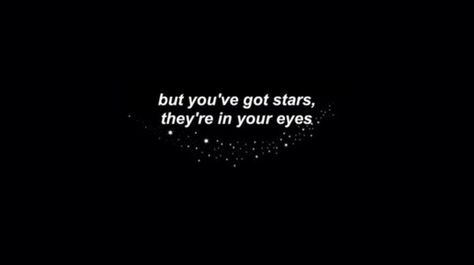 "But you've got stars, they're in your eyes." Stars In Your Eyes Quotes, Amit Thakkar, Aesthetic Revenge, Your Eyes Quotes, Traveler Aesthetic, Dedication Quotes, Stars In Her Eyes, Stars In Your Eyes, Book Dedication