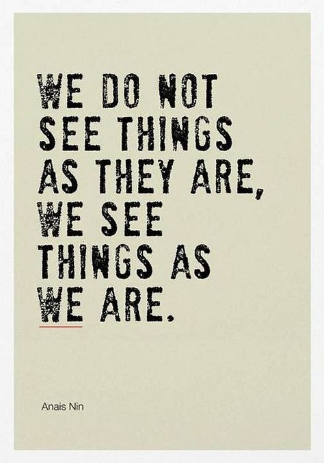 "We do not see things as they are ... " - Anais Nin [630 x 900] - Imgur Inspirational Quotes Posters, Anais Nin, Quotable Quotes, Just Saying, Quote Posters, Wise Quotes, Quotes Words, Daily Quotes, Great Quotes