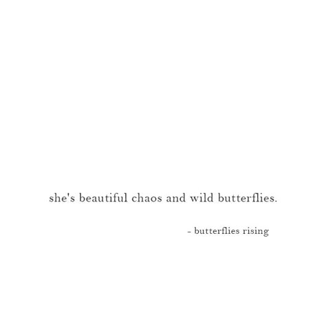 she's beautiful chaos and wild butterflies. – butterflies rising Quotes About How Beautiful She Is, She Is Chaos Quotes, Live Wild Quotes, Quotes About Butterflies Short, She Is Wild Quotes, 4 Word Quotes Short, Wild Captions, Beautiful Chaos Tattoo, Quotes About Chaos