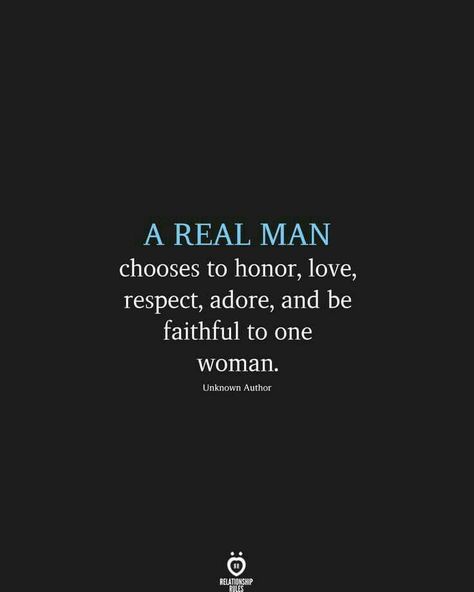 Real Men Quotes, Be Faithful, Respect Women Quotes, Real Love Quotes, A Real Man, Soulmate Quotes, Historical Quotes, Simple Love Quotes, Strong Women Quotes