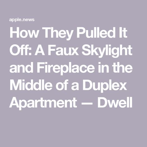 How They Pulled It Off: A Faux Skylight and Fireplace in the Middle of a Duplex Apartment — Dwell Faux Skylight, Fireplace In The Middle, Public Housing, Design Tricks, Houses Interior, Beautiful Houses Interior, Duplex Apartment, Beautiful Houses, Cool Design