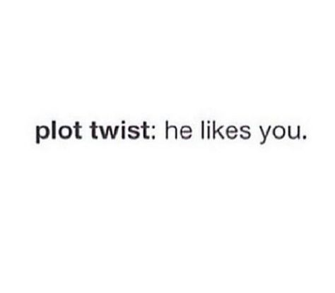 When He Likes You Quotes, He Likes You Facts, He Likes You Quotes, Plot Twist Aesthetic, Plot Twist Captions, He Likes Me Quotes, What A Plot Twist You Were, Plot Twist He Likes You Back, Plot Twist He Likes You