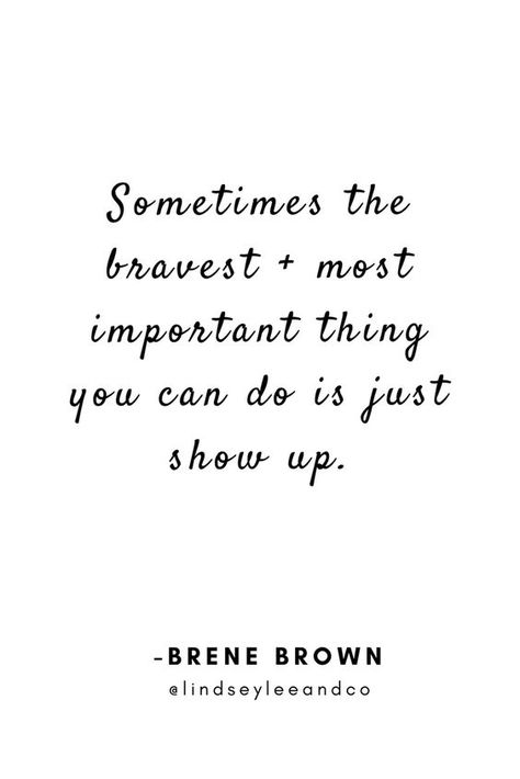 Just Show Up, Just Show Up Quotes, Showing Up Quotes, Show Up Quotes, Brene Brown Quotes, Brown Quotes, Brené Brown, Christine Caine, Buried Treasure